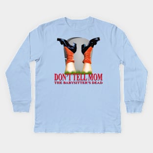 Don't Tell Mom The Babysitter's Dead Kids Long Sleeve T-Shirt